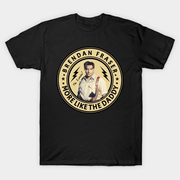 Brendan Fraser - more like the daddy Fanart T-Shirt by RIDER_WARRIOR